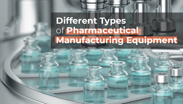 Different Types of Pharmaceutical Manufacturing Equipment