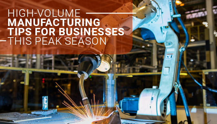 High-Volume Manufacturing Tips for Businesses this Peak Season